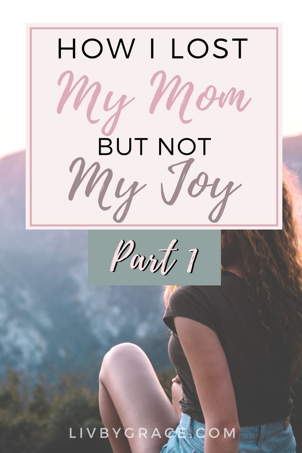 Harsh Reality: How I Lost My Mom but Not My Joy, Part 1 | loss | grief | harsh reality | healing | redemption | joy | #losingalovedone #grief #lostmymom #joy #harshreality #healing #redemption