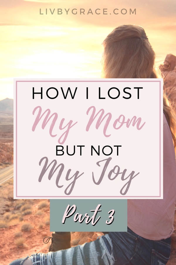 Complete Healing: How I Lost My Mom but Not My Joy, Part 3 | loss | grief | sorrow | healing | redemption | joy | #losingalovedone #grief #lostmymom #joy #completehealing #healing #redemption