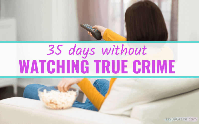Image of woman watching TV with text overlay 35 days without watching true crime.
