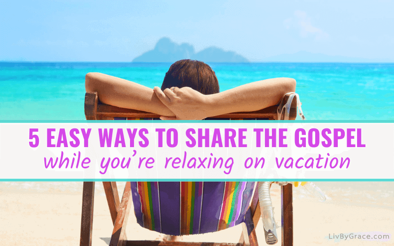 Woman relaxing in lounge chair on beach with text overlay saying, 5 easy ways to share the gospel while you're relaxing on vacation.